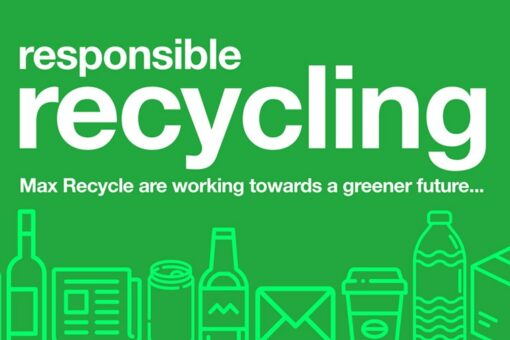 Responsible recycling… Max Recycle are working towards a greener future! Responsible Recycling